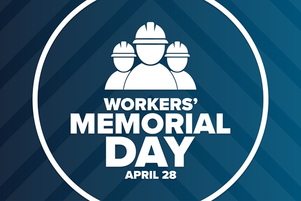 Graphic with the words "Workers’ Memorial Day. April 28."